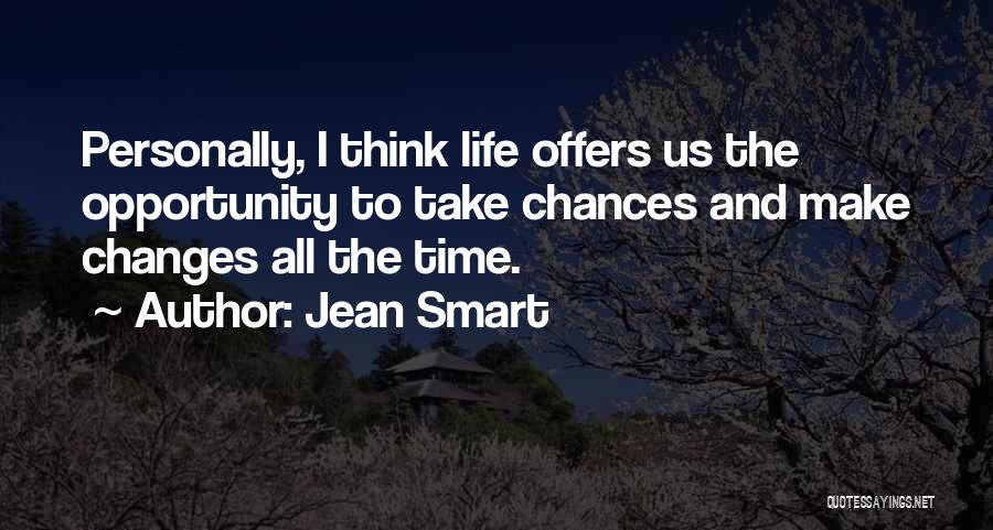 Jean Smart Quotes: Personally, I Think Life Offers Us The Opportunity To Take Chances And Make Changes All The Time.