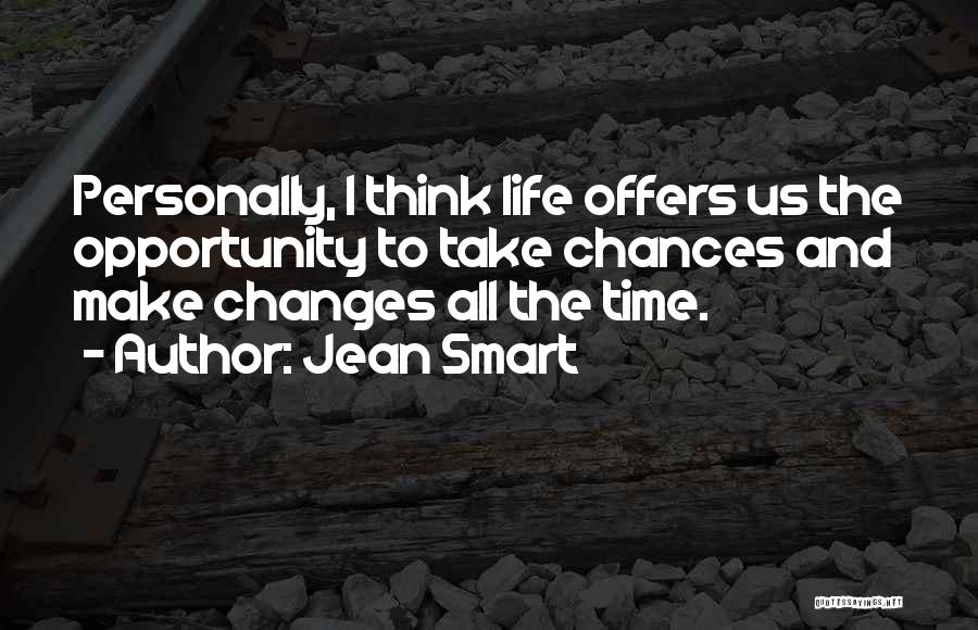 Jean Smart Quotes: Personally, I Think Life Offers Us The Opportunity To Take Chances And Make Changes All The Time.