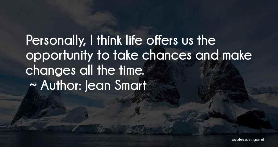 Jean Smart Quotes: Personally, I Think Life Offers Us The Opportunity To Take Chances And Make Changes All The Time.