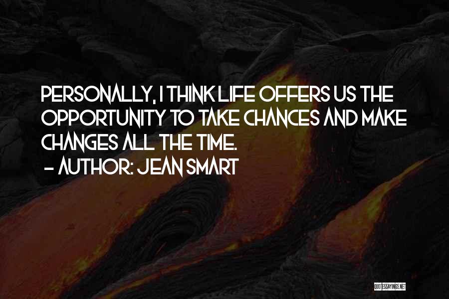 Jean Smart Quotes: Personally, I Think Life Offers Us The Opportunity To Take Chances And Make Changes All The Time.