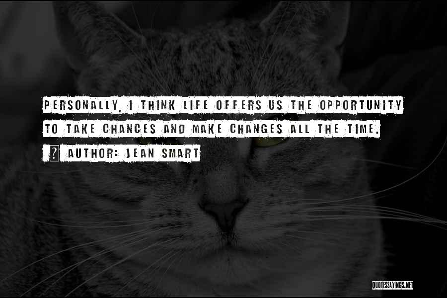 Jean Smart Quotes: Personally, I Think Life Offers Us The Opportunity To Take Chances And Make Changes All The Time.