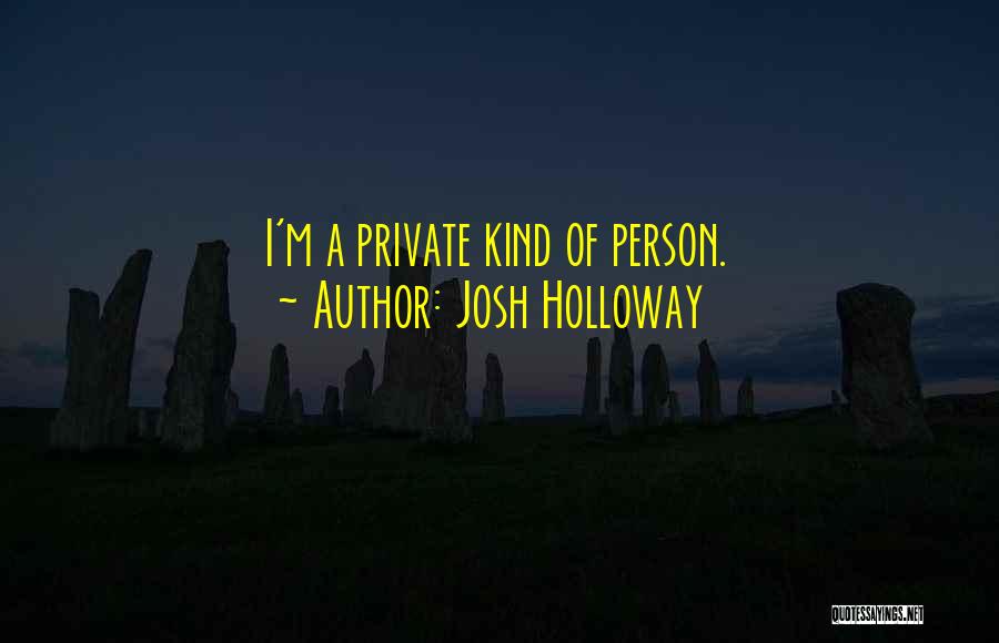 Josh Holloway Quotes: I'm A Private Kind Of Person.