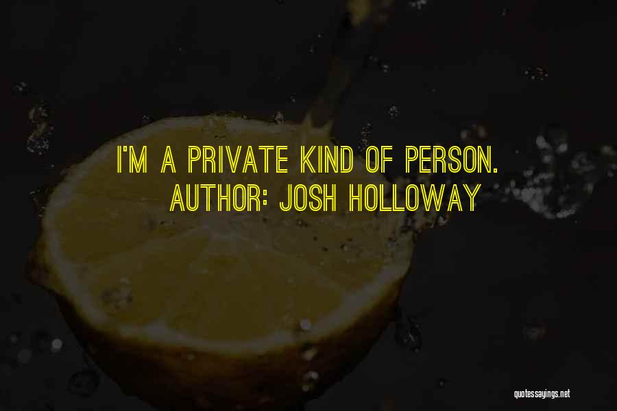 Josh Holloway Quotes: I'm A Private Kind Of Person.