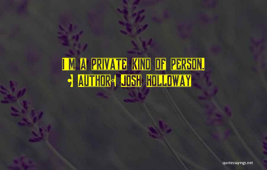 Josh Holloway Quotes: I'm A Private Kind Of Person.