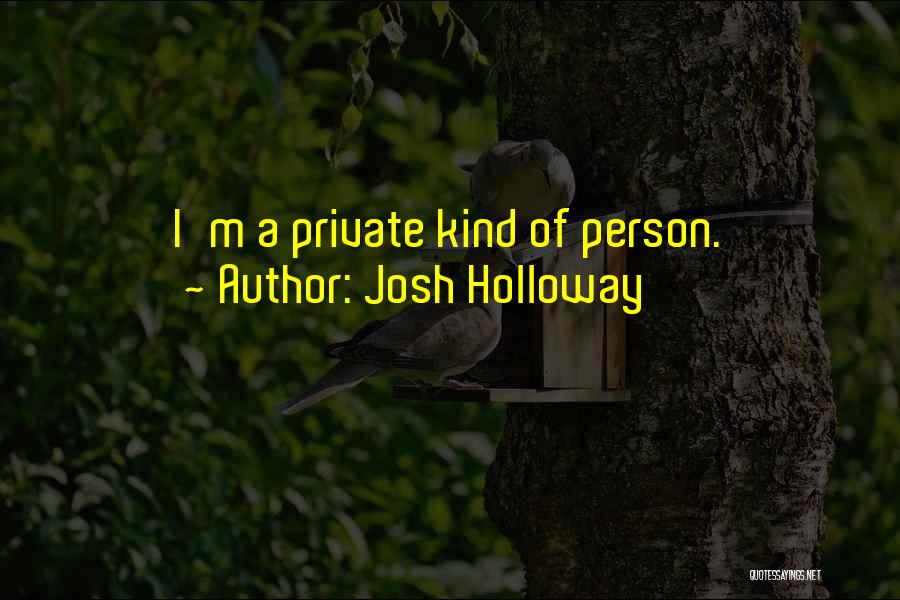 Josh Holloway Quotes: I'm A Private Kind Of Person.