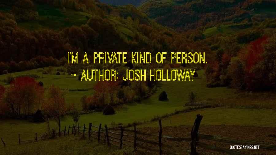 Josh Holloway Quotes: I'm A Private Kind Of Person.