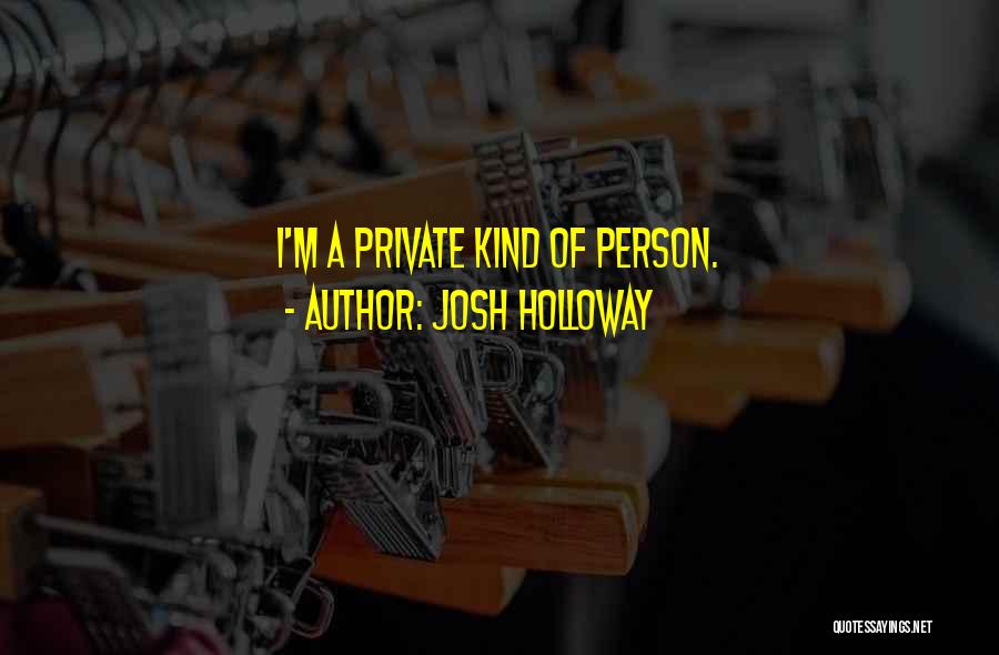 Josh Holloway Quotes: I'm A Private Kind Of Person.