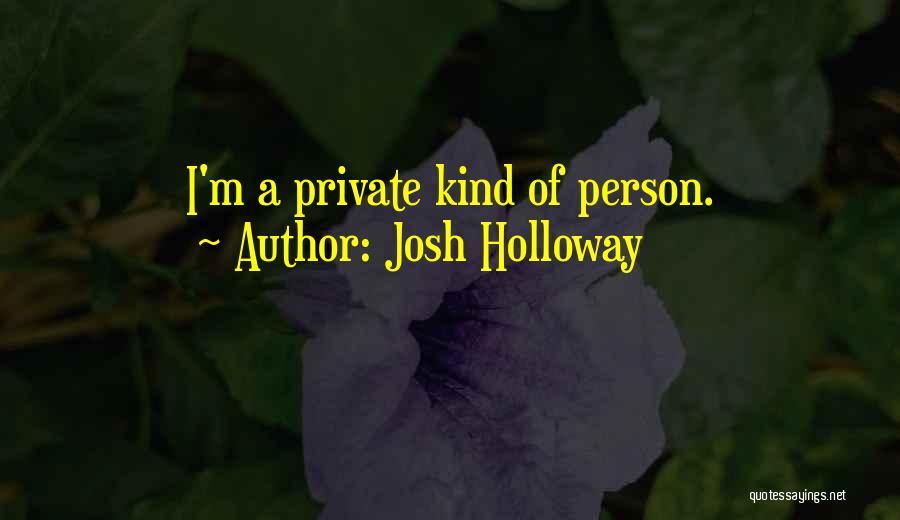 Josh Holloway Quotes: I'm A Private Kind Of Person.