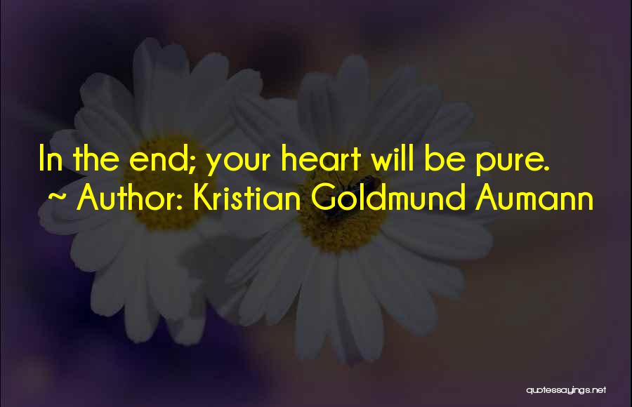 Kristian Goldmund Aumann Quotes: In The End; Your Heart Will Be Pure.
