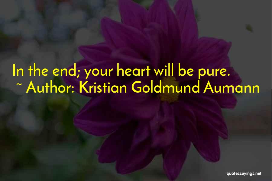 Kristian Goldmund Aumann Quotes: In The End; Your Heart Will Be Pure.