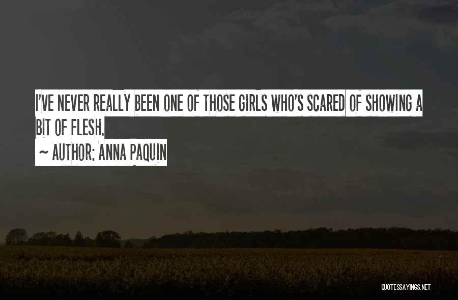 Anna Paquin Quotes: I've Never Really Been One Of Those Girls Who's Scared Of Showing A Bit Of Flesh.