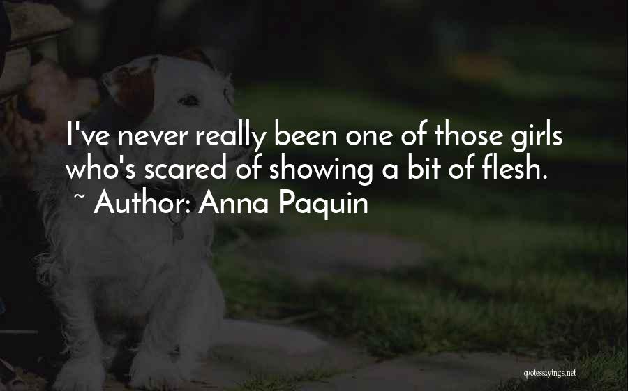 Anna Paquin Quotes: I've Never Really Been One Of Those Girls Who's Scared Of Showing A Bit Of Flesh.
