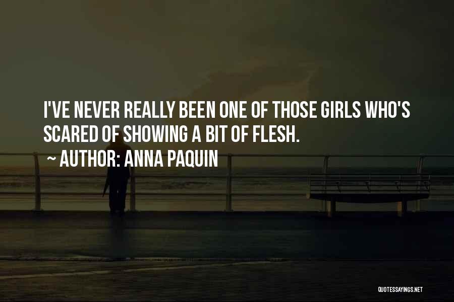 Anna Paquin Quotes: I've Never Really Been One Of Those Girls Who's Scared Of Showing A Bit Of Flesh.