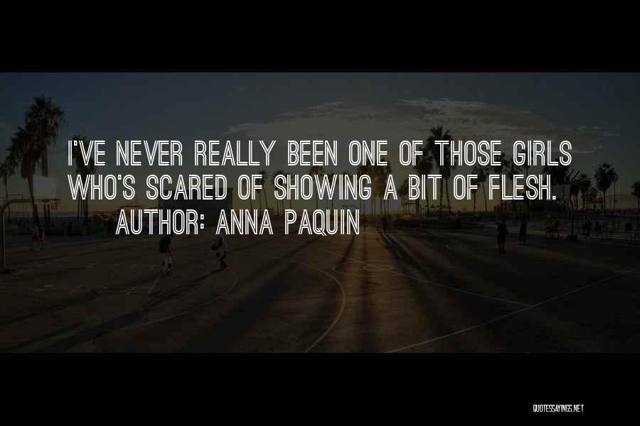 Anna Paquin Quotes: I've Never Really Been One Of Those Girls Who's Scared Of Showing A Bit Of Flesh.