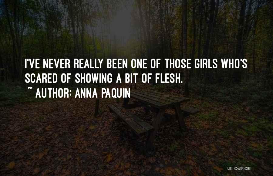 Anna Paquin Quotes: I've Never Really Been One Of Those Girls Who's Scared Of Showing A Bit Of Flesh.