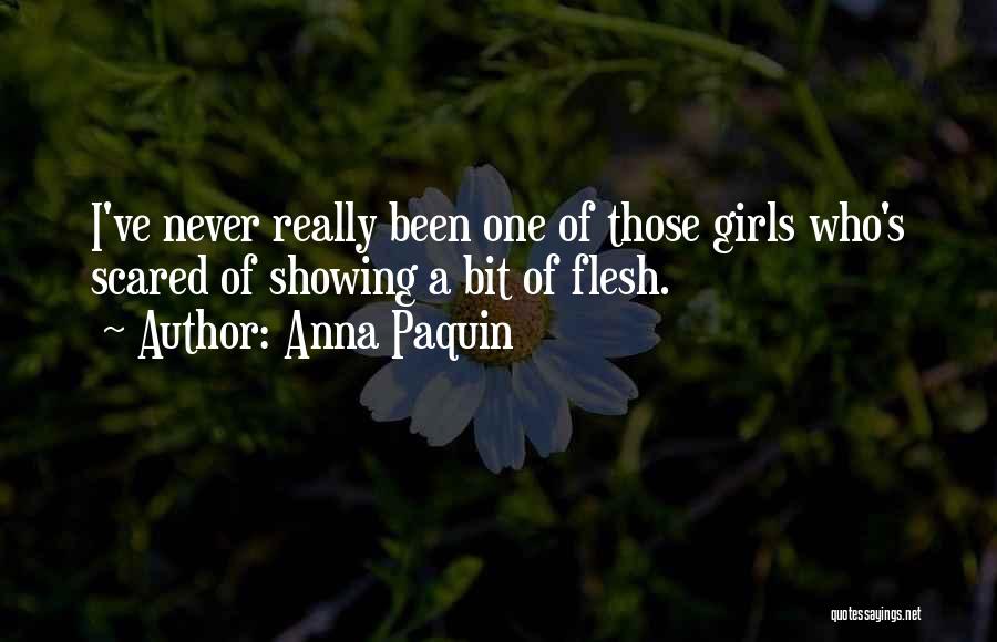 Anna Paquin Quotes: I've Never Really Been One Of Those Girls Who's Scared Of Showing A Bit Of Flesh.