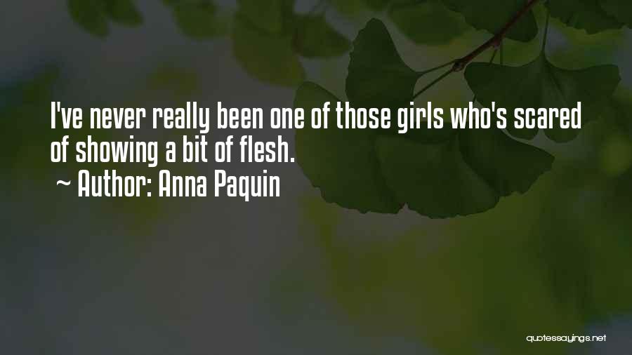 Anna Paquin Quotes: I've Never Really Been One Of Those Girls Who's Scared Of Showing A Bit Of Flesh.