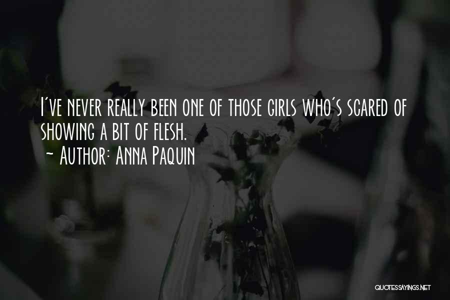 Anna Paquin Quotes: I've Never Really Been One Of Those Girls Who's Scared Of Showing A Bit Of Flesh.