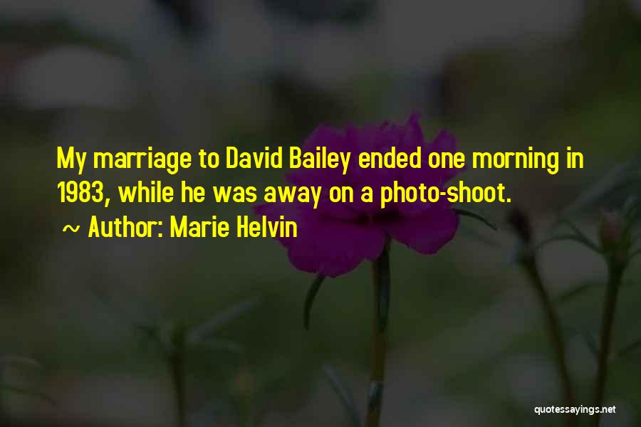 Marie Helvin Quotes: My Marriage To David Bailey Ended One Morning In 1983, While He Was Away On A Photo-shoot.
