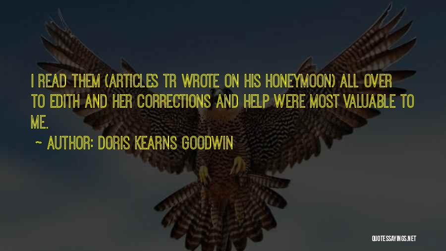 Doris Kearns Goodwin Quotes: I Read Them (articles Tr Wrote On His Honeymoon) All Over To Edith And Her Corrections And Help Were Most