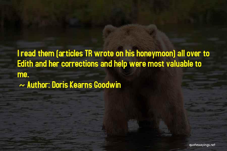 Doris Kearns Goodwin Quotes: I Read Them (articles Tr Wrote On His Honeymoon) All Over To Edith And Her Corrections And Help Were Most