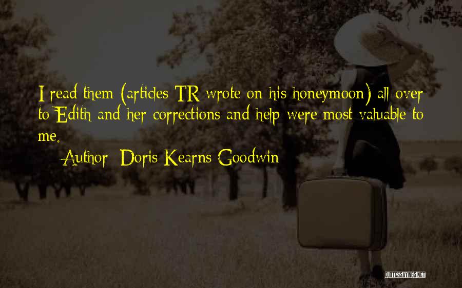 Doris Kearns Goodwin Quotes: I Read Them (articles Tr Wrote On His Honeymoon) All Over To Edith And Her Corrections And Help Were Most