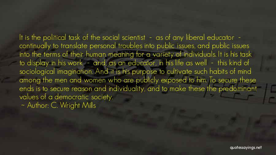 C. Wright Mills Quotes: It Is The Political Task Of The Social Scientist - As Of Any Liberal Educator - Continually To Translate Personal