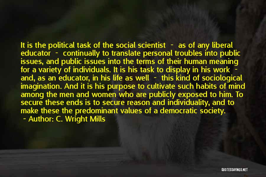 C. Wright Mills Quotes: It Is The Political Task Of The Social Scientist - As Of Any Liberal Educator - Continually To Translate Personal