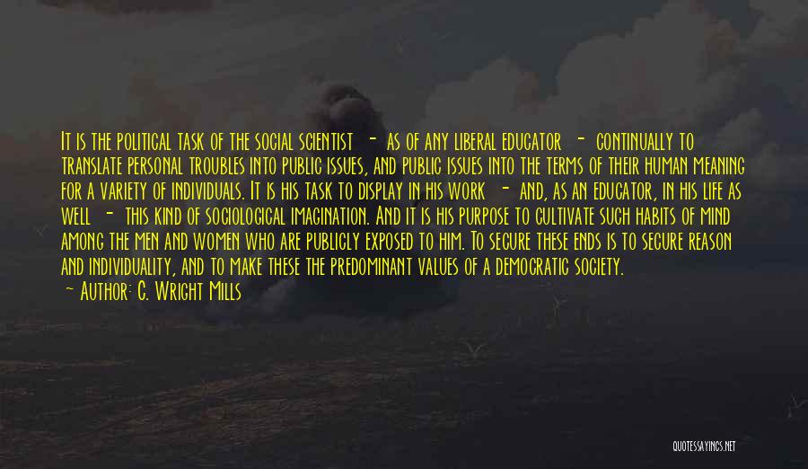C. Wright Mills Quotes: It Is The Political Task Of The Social Scientist - As Of Any Liberal Educator - Continually To Translate Personal