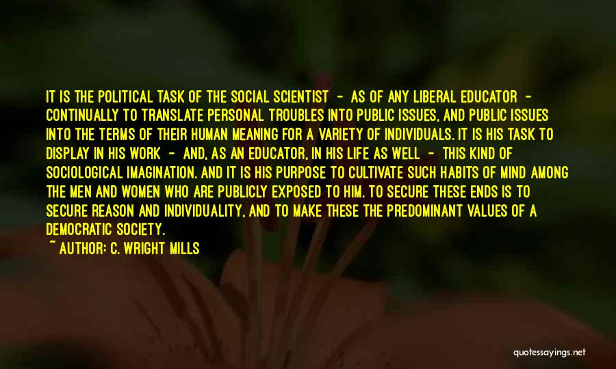 C. Wright Mills Quotes: It Is The Political Task Of The Social Scientist - As Of Any Liberal Educator - Continually To Translate Personal