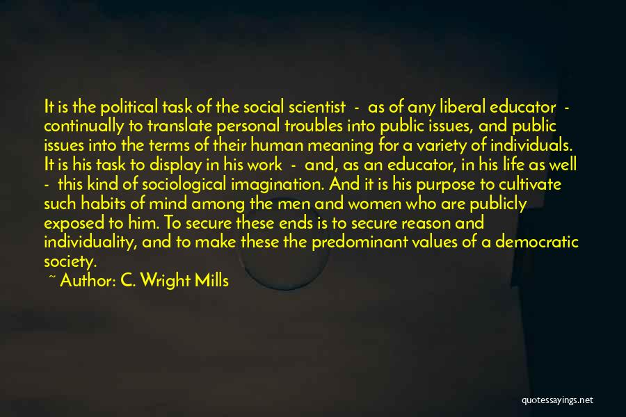 C. Wright Mills Quotes: It Is The Political Task Of The Social Scientist - As Of Any Liberal Educator - Continually To Translate Personal