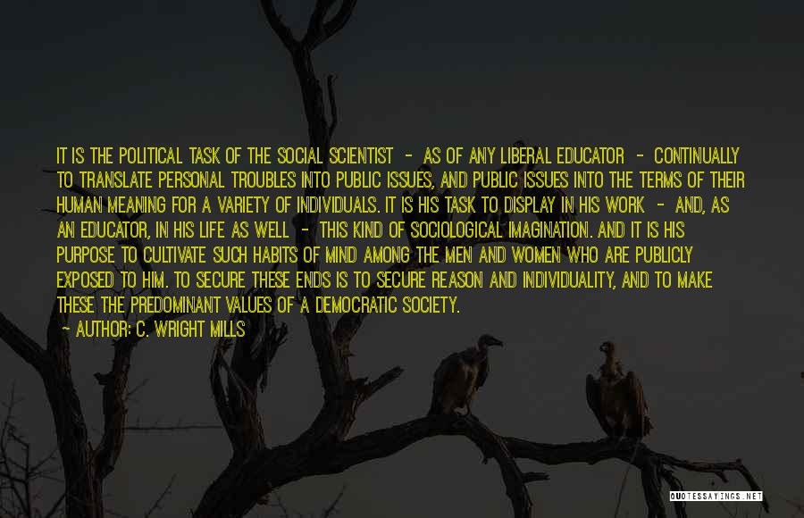 C. Wright Mills Quotes: It Is The Political Task Of The Social Scientist - As Of Any Liberal Educator - Continually To Translate Personal