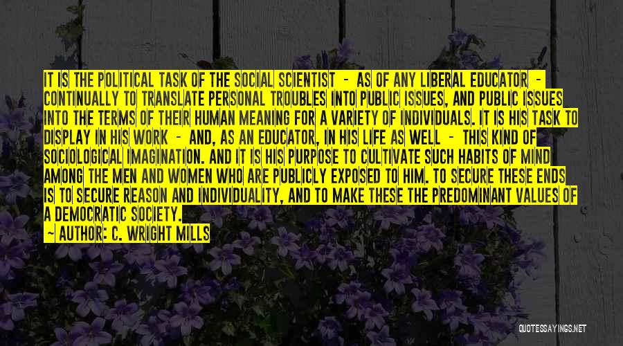 C. Wright Mills Quotes: It Is The Political Task Of The Social Scientist - As Of Any Liberal Educator - Continually To Translate Personal