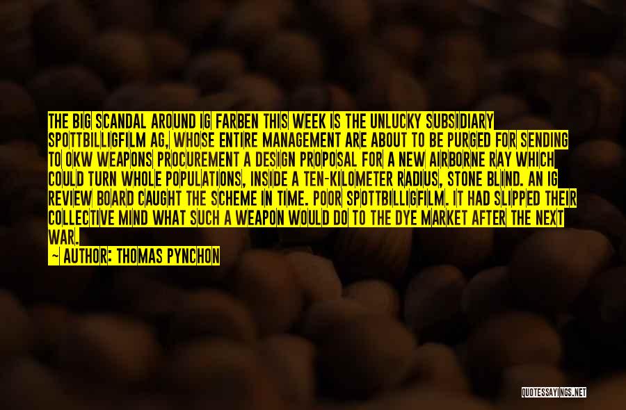 Thomas Pynchon Quotes: The Big Scandal Around Ig Farben This Week Is The Unlucky Subsidiary Spottbilligfilm Ag, Whose Entire Management Are About To
