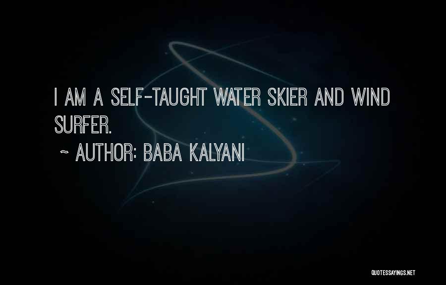 Baba Kalyani Quotes: I Am A Self-taught Water Skier And Wind Surfer.