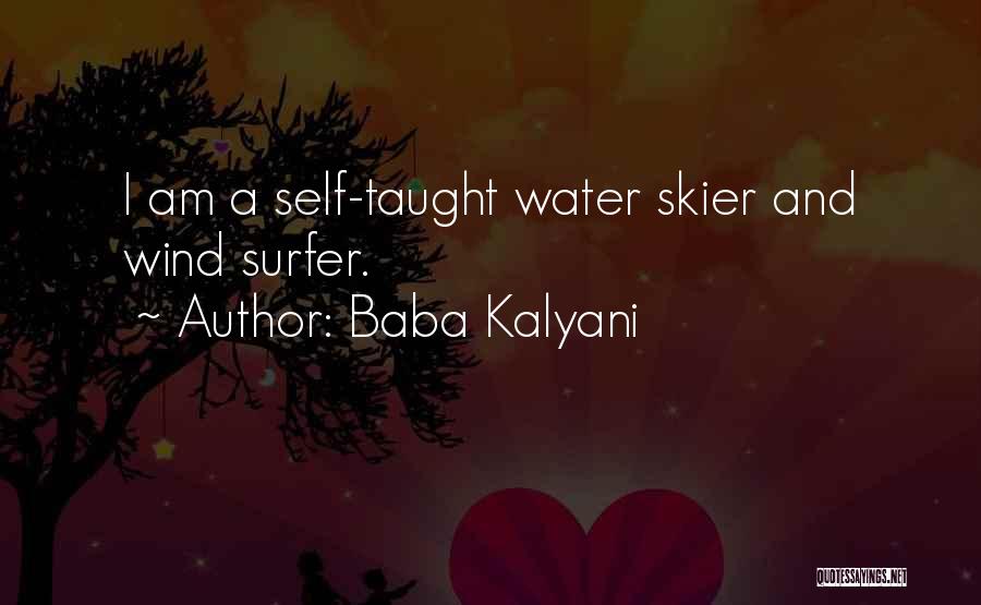 Baba Kalyani Quotes: I Am A Self-taught Water Skier And Wind Surfer.