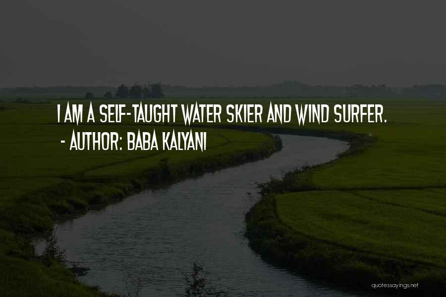 Baba Kalyani Quotes: I Am A Self-taught Water Skier And Wind Surfer.