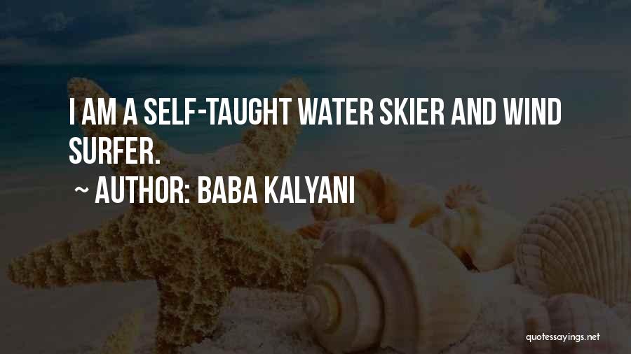 Baba Kalyani Quotes: I Am A Self-taught Water Skier And Wind Surfer.