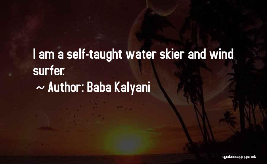Baba Kalyani Quotes: I Am A Self-taught Water Skier And Wind Surfer.