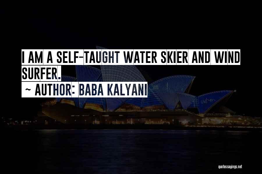 Baba Kalyani Quotes: I Am A Self-taught Water Skier And Wind Surfer.