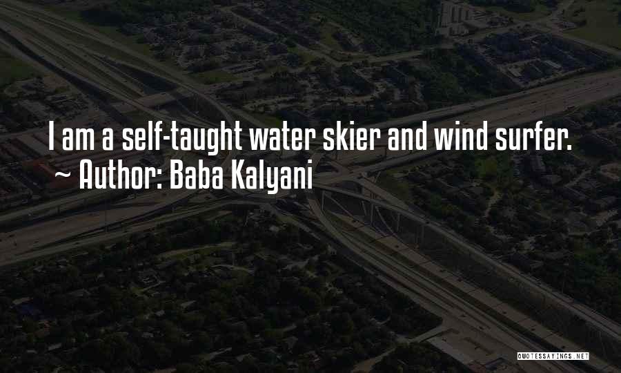 Baba Kalyani Quotes: I Am A Self-taught Water Skier And Wind Surfer.