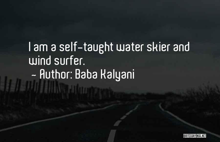 Baba Kalyani Quotes: I Am A Self-taught Water Skier And Wind Surfer.
