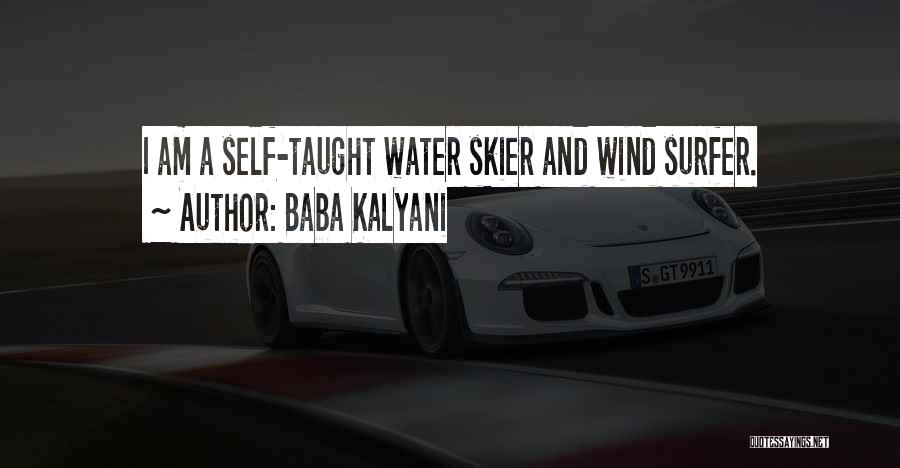 Baba Kalyani Quotes: I Am A Self-taught Water Skier And Wind Surfer.