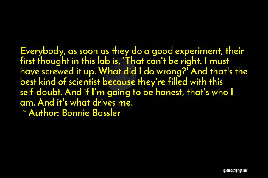 Bonnie Bassler Quotes: Everybody, As Soon As They Do A Good Experiment, Their First Thought In This Lab Is, 'that Can't Be Right.
