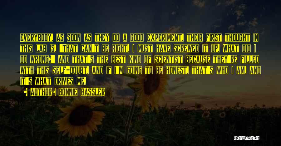 Bonnie Bassler Quotes: Everybody, As Soon As They Do A Good Experiment, Their First Thought In This Lab Is, 'that Can't Be Right.