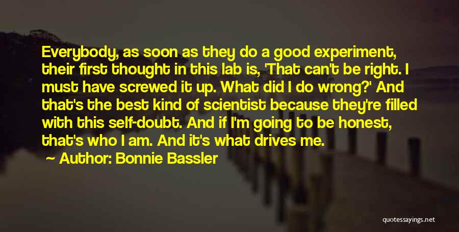 Bonnie Bassler Quotes: Everybody, As Soon As They Do A Good Experiment, Their First Thought In This Lab Is, 'that Can't Be Right.