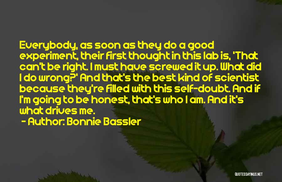 Bonnie Bassler Quotes: Everybody, As Soon As They Do A Good Experiment, Their First Thought In This Lab Is, 'that Can't Be Right.