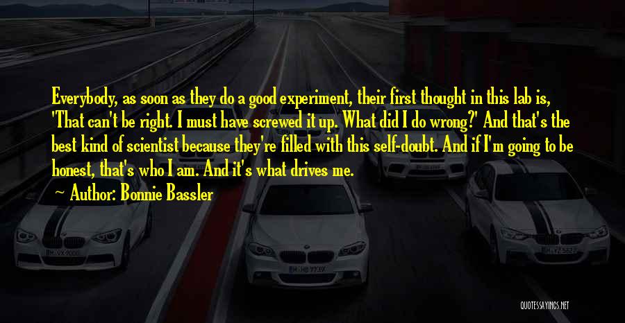 Bonnie Bassler Quotes: Everybody, As Soon As They Do A Good Experiment, Their First Thought In This Lab Is, 'that Can't Be Right.