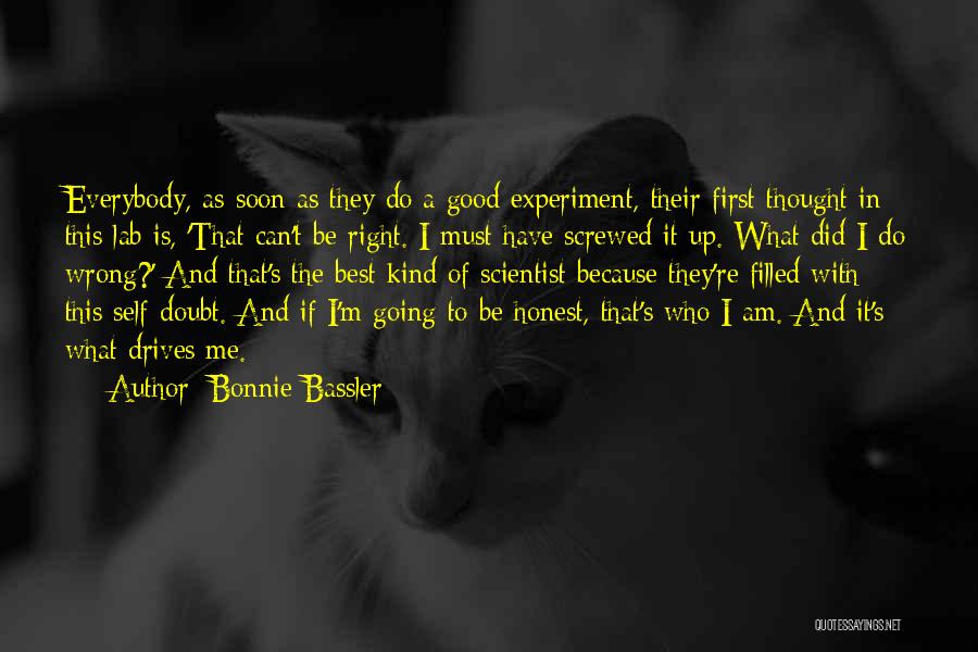 Bonnie Bassler Quotes: Everybody, As Soon As They Do A Good Experiment, Their First Thought In This Lab Is, 'that Can't Be Right.