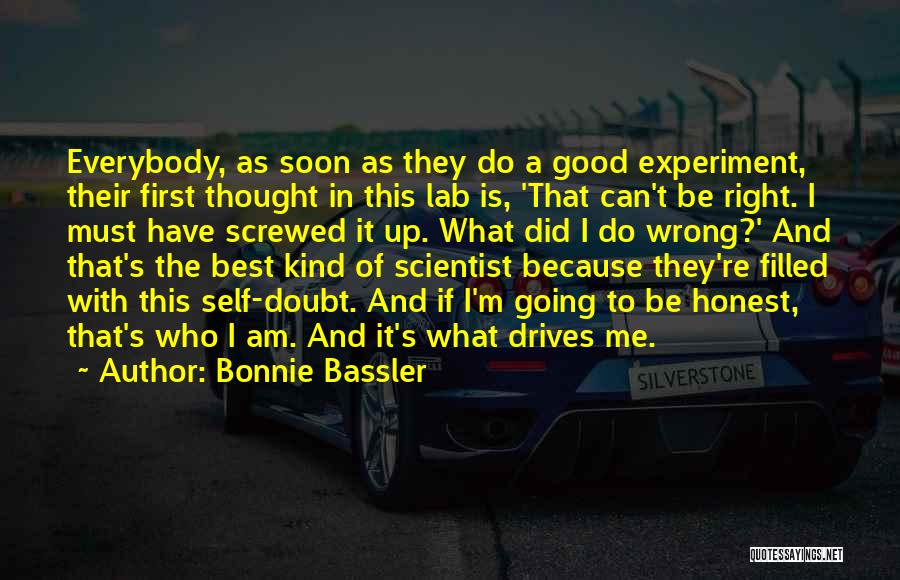 Bonnie Bassler Quotes: Everybody, As Soon As They Do A Good Experiment, Their First Thought In This Lab Is, 'that Can't Be Right.